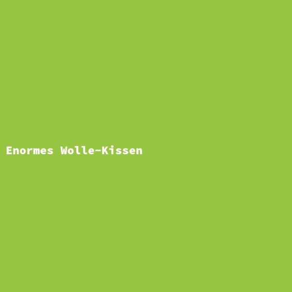 Enormes Wolle-Kissen