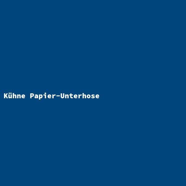 K&uuml;hne Papier-Unterhose