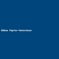 K&uuml;hne Papier-Unterhose
