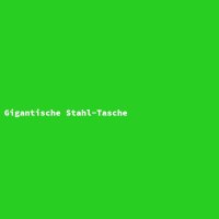Gigantische Stahl-Tasche