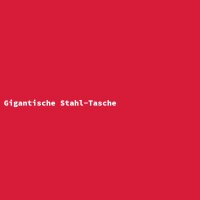 Gigantische Stahl-Tasche