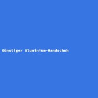 G&uuml;nstiger Aluminium-Handschuh