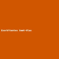 Exorbitantes Samt-Glas