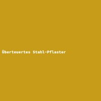 &Uuml;berteuertes Stahl-Pflaster