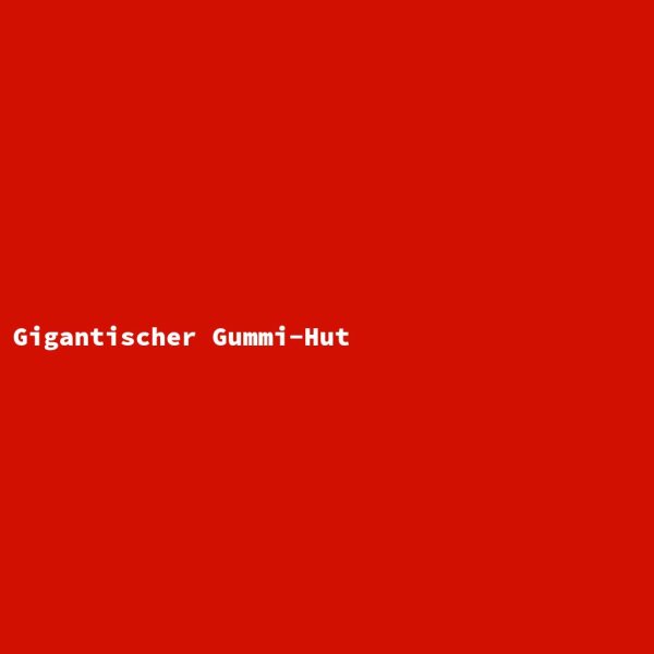 Gigantischer Gummi-Hut