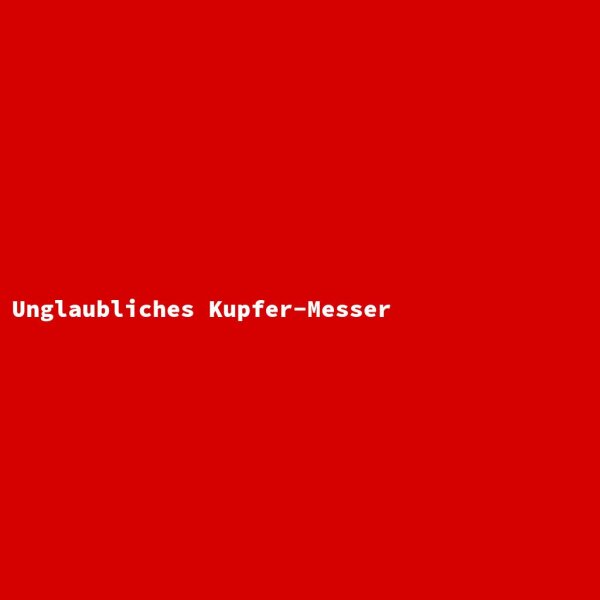 Unglaubliches Kupfer-Messer
