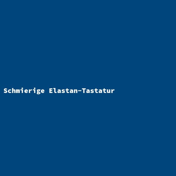 Schmierige Elastan-Tastatur