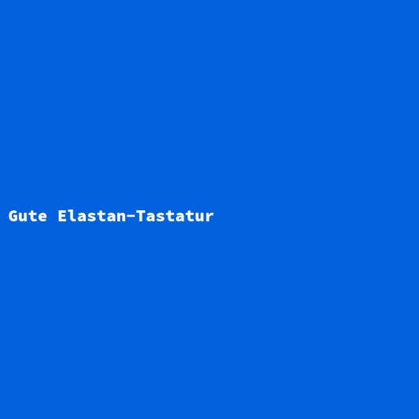 Gute Elastan-Tastatur