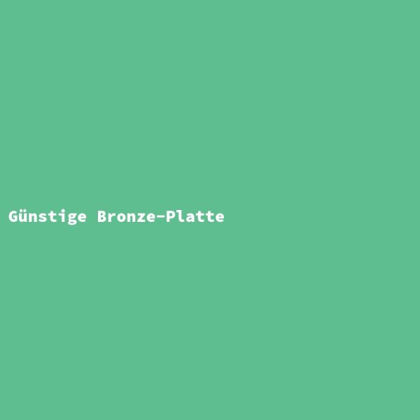 G&uuml;nstige Bronze-Platte