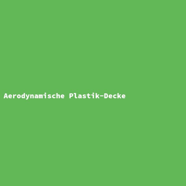 Aerodynamische Plastik-Decke