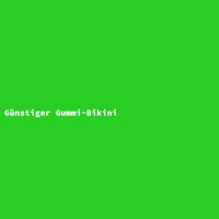 G&uuml;nstiger Gummi-Bikini