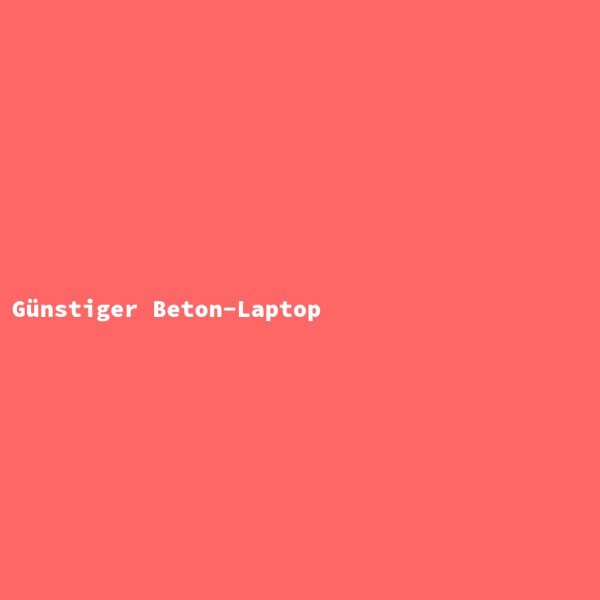 G&uuml;nstiger Beton-Laptop