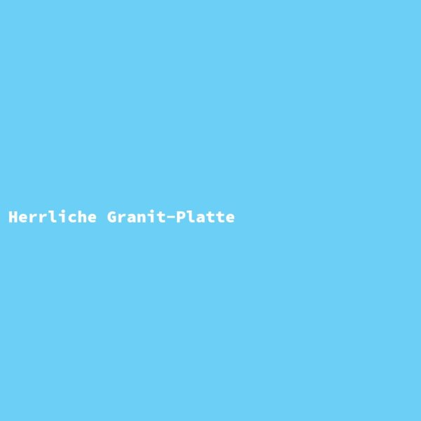 Herrliche Granit-Platte