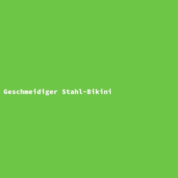 Geschmeidiger Stahl-Bikini