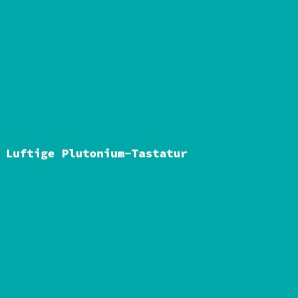 Luftige Plutonium-Tastatur