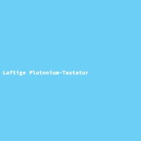 Luftige Plutonium-Tastatur