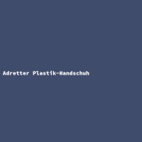 Adretter Plastik-Handschuh