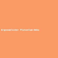 Ergonomischer Plutonium-Akku