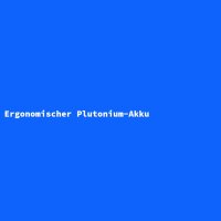 Ergonomischer Plutonium-Akku